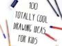 100 Crazy Cool Drawing Ideas for Kids for 2021