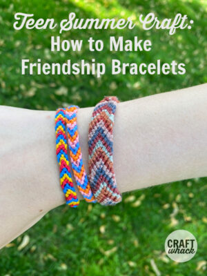 Teen Craft! Make a Fun Friendship Bracelet · Craftwhack